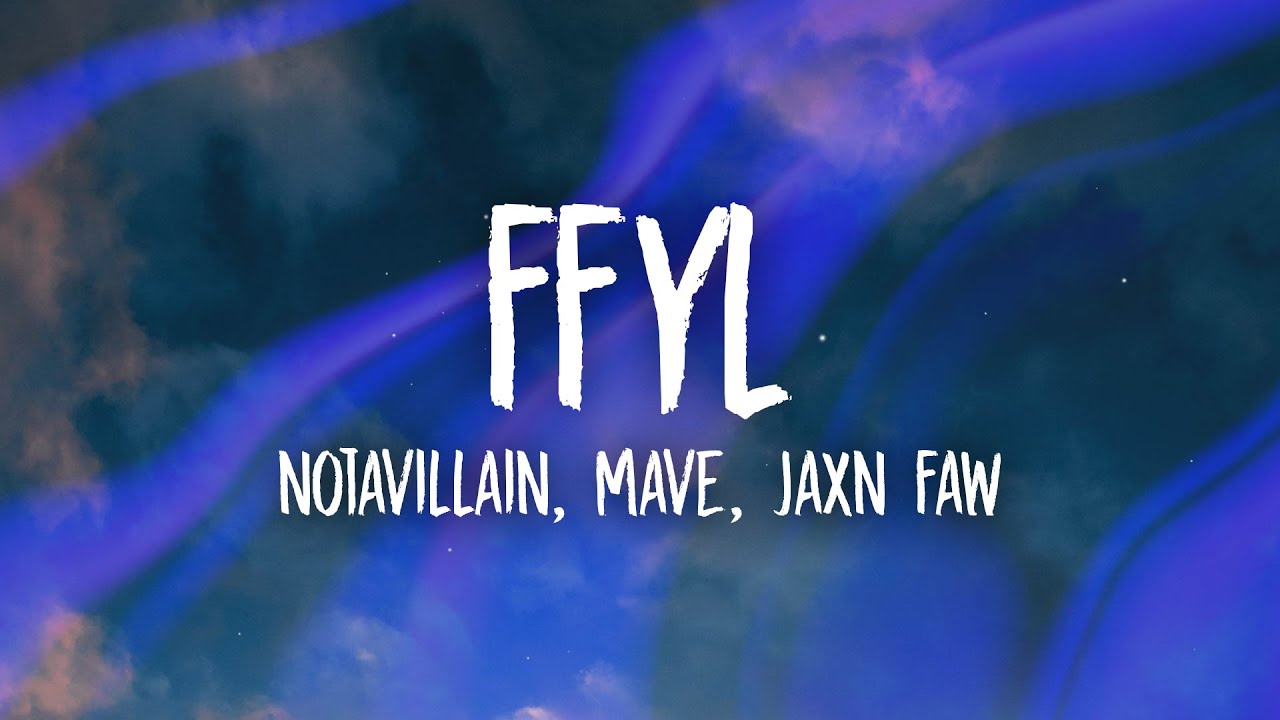 NotAVillain, Mave, Jaxn Faw - FFYL (Lyrics)
