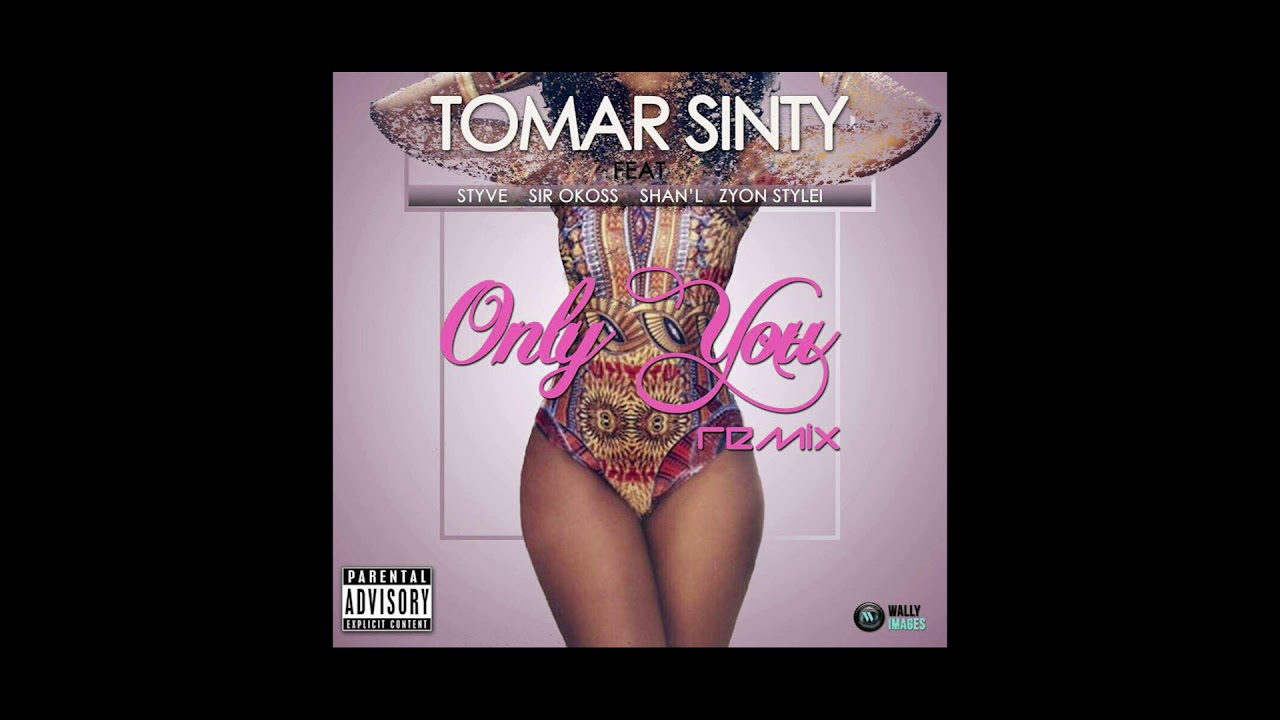 Tomar Sinty  Feat Styve x Sir Okoss x Shan'l & Zyon Stylei - Only You Remix