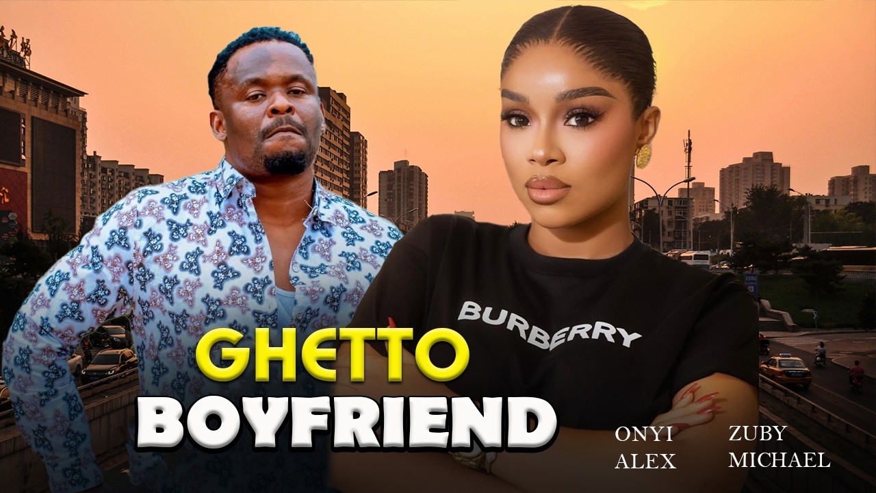 GHETTO BOYFRIEND | Zuby Michael & Onyi Alex | Latest Nollywood Movie