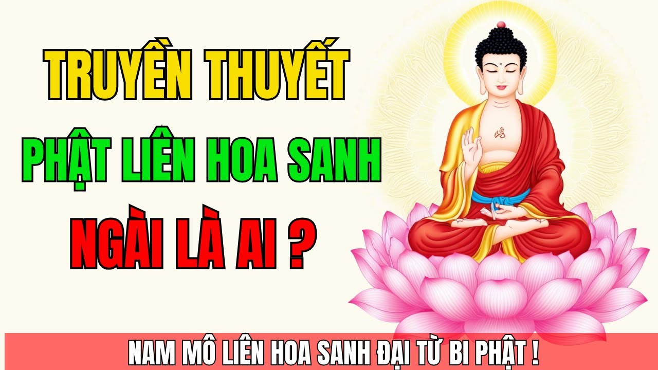 LIÊN HOA SANH - LỊCH SỬ VỀ NGÀI VÀ 11 HOÁ THÂN TRÊN ĐƯỜNG TRUYỀN ĐẠO | Lời Phật Dạy