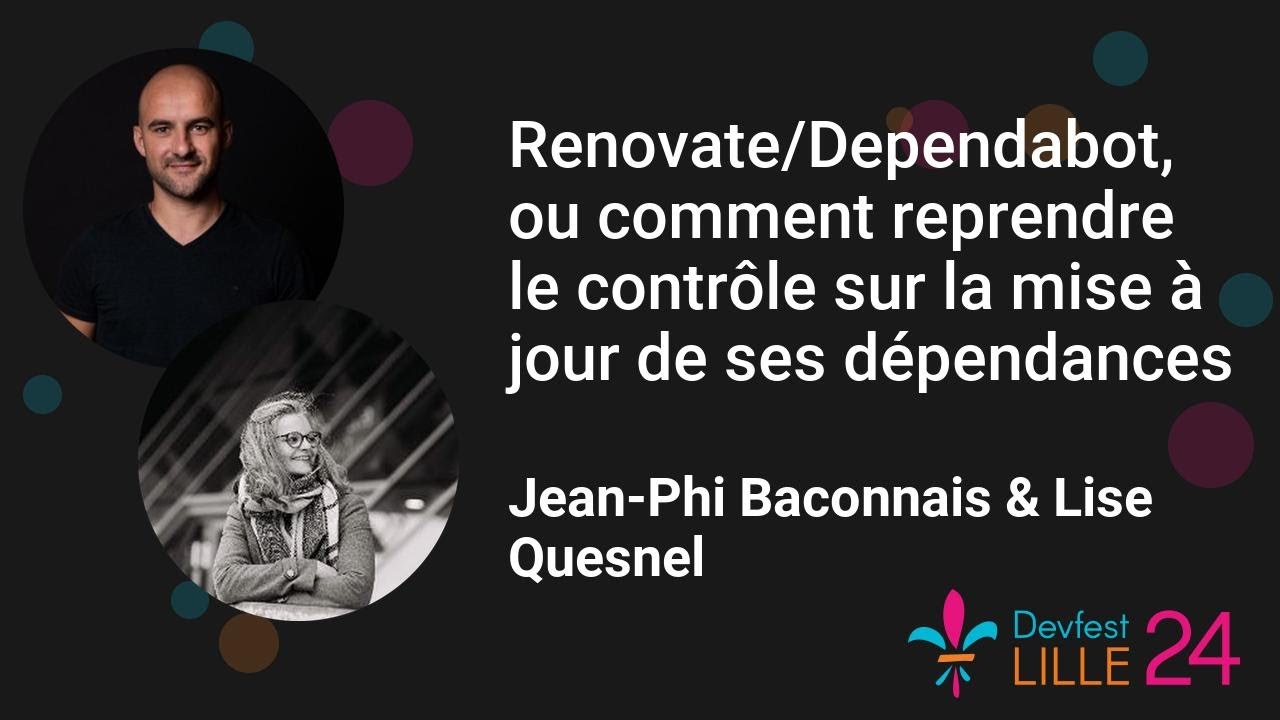 [Devfest Lille 2024] Renovate/Dependabot/comment reprendre le contrôle sur la maj de ses dépendances