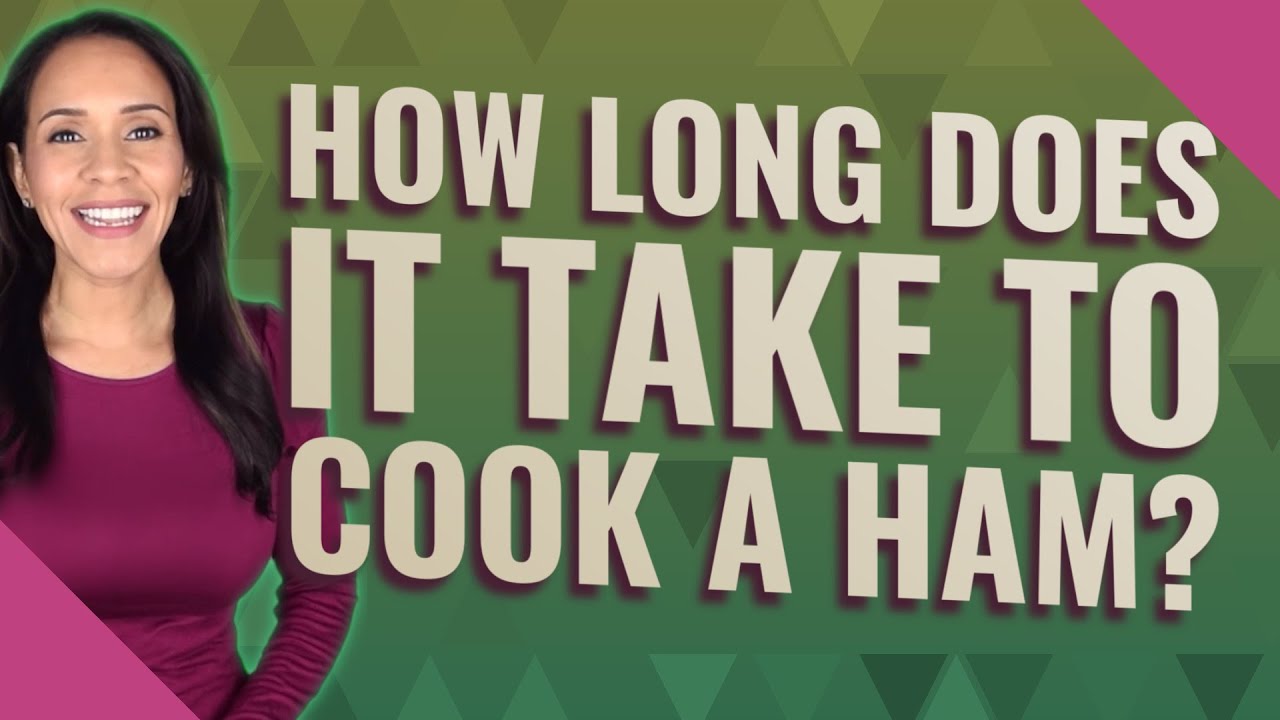 How long does it take to cook a ham?
