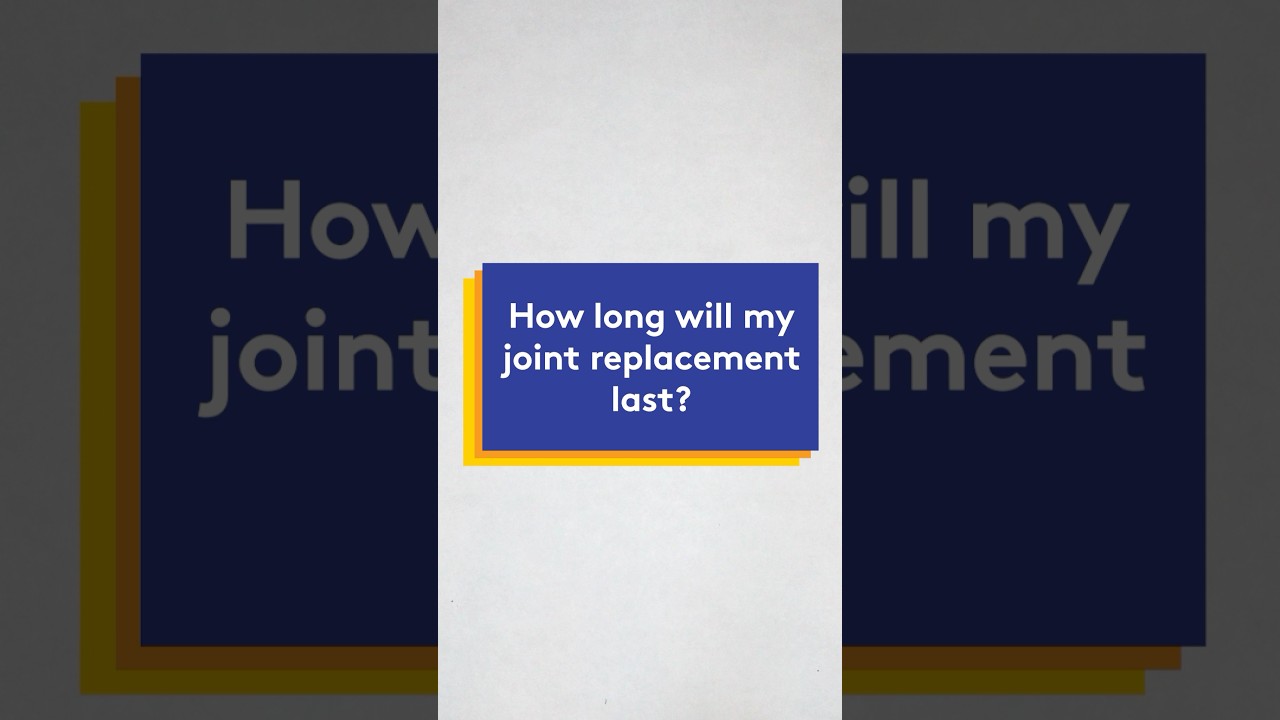 How long will my joint replacement last?