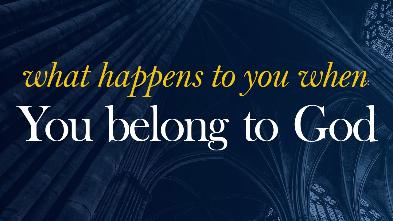 What Happens to You When You Belong to God