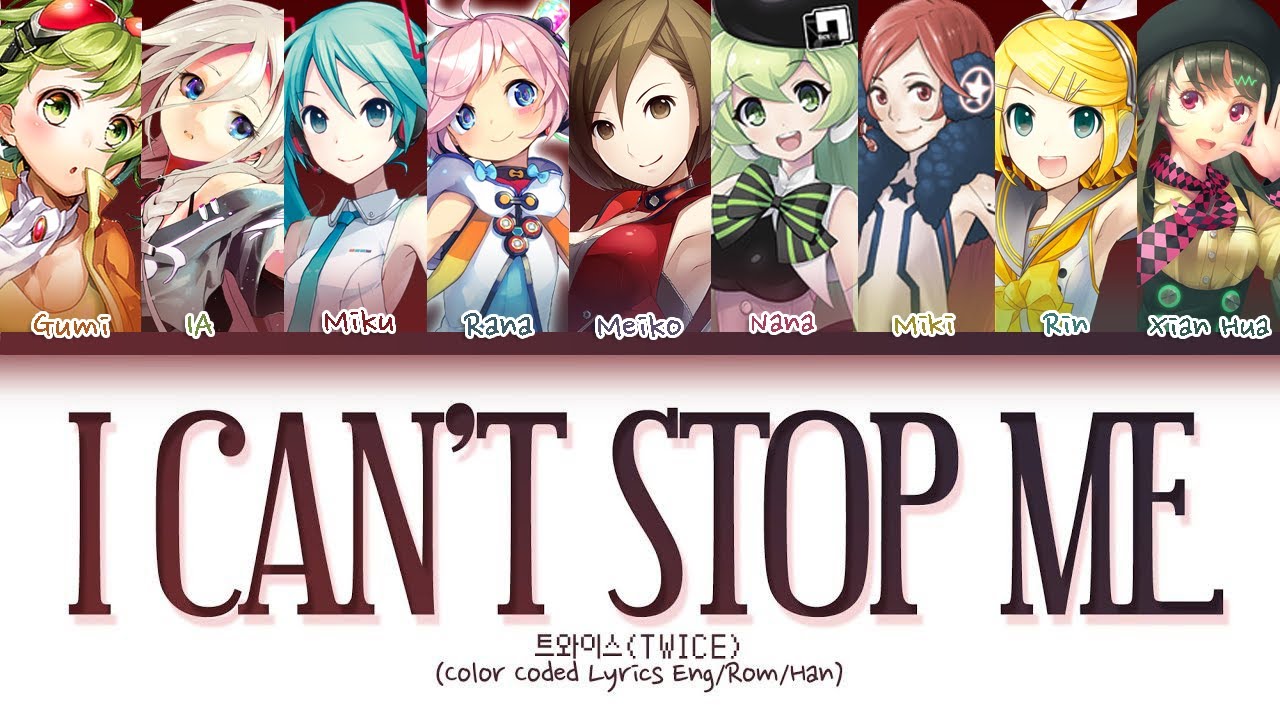 【9 VOCALOID】 " I Can´t Stop Me " (Color Coded)