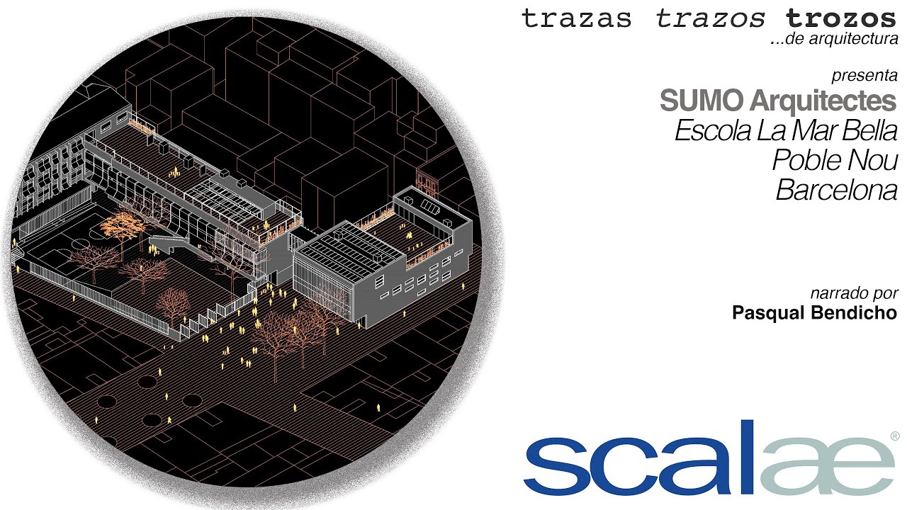 SUMO Arquitectes · Escola La Mar Bella · Cápsula SCALAE Trazas Trazos Trozos de Arquitectura