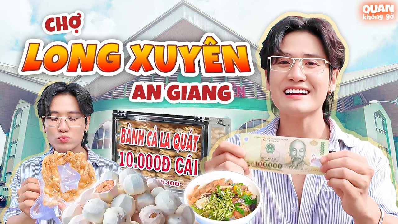 Chợ Long Xuy&ecirc;n - An Giang | Thử Th&aacute;ch 100K