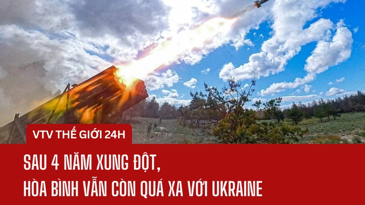 Sau 4 năm xung đột, hòa bình vẫn còn quá xa với Ukraine | Thế giới 24h