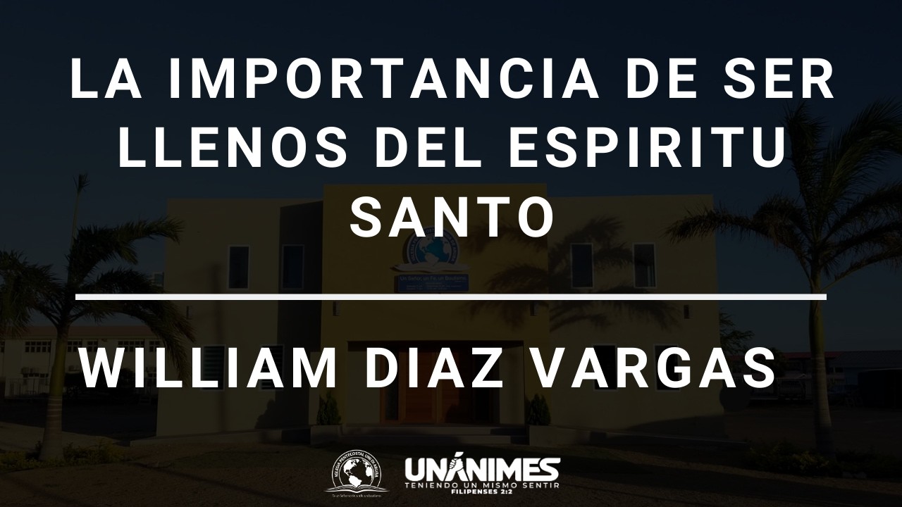 La Importantancia de ser Llenos del Espiritu Santo - William Diaz Vargas