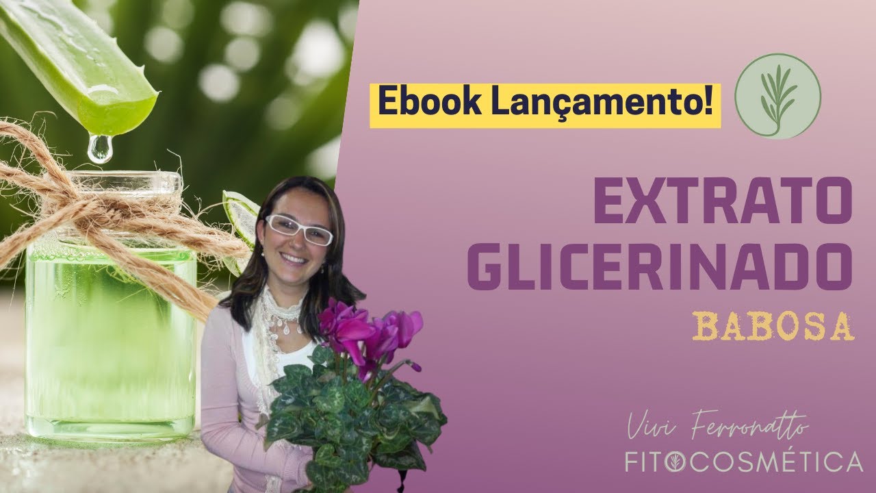 Como fazer Extrato Glicerinado de Babosa - Vivi Ferronatto Fitocosmética