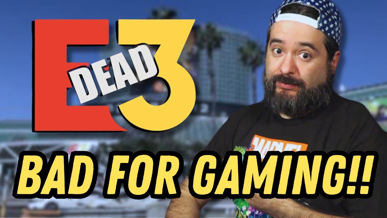 THE END OF E3 IS NOT GOOD FOR GAMING.