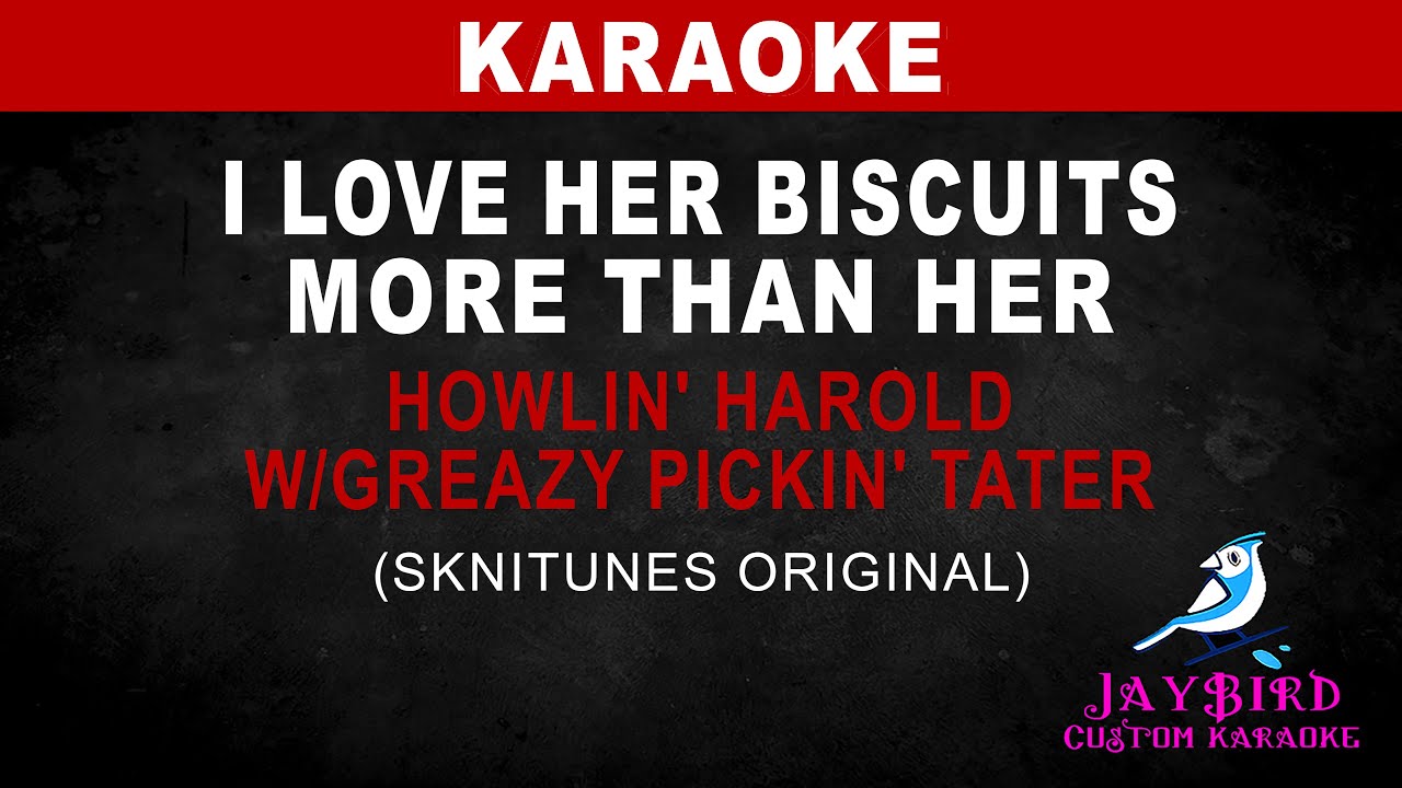 I Love Biscuits More Than Her — Howlin' Harold w-Greazy Pickin' Tater — SkniTuneS Original (KARAOKE)