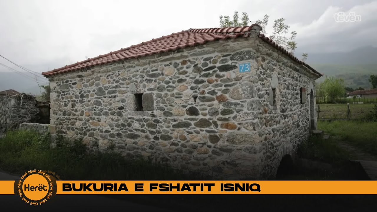 Kullat, vjetërsia e bukuria e fshatit Isniq