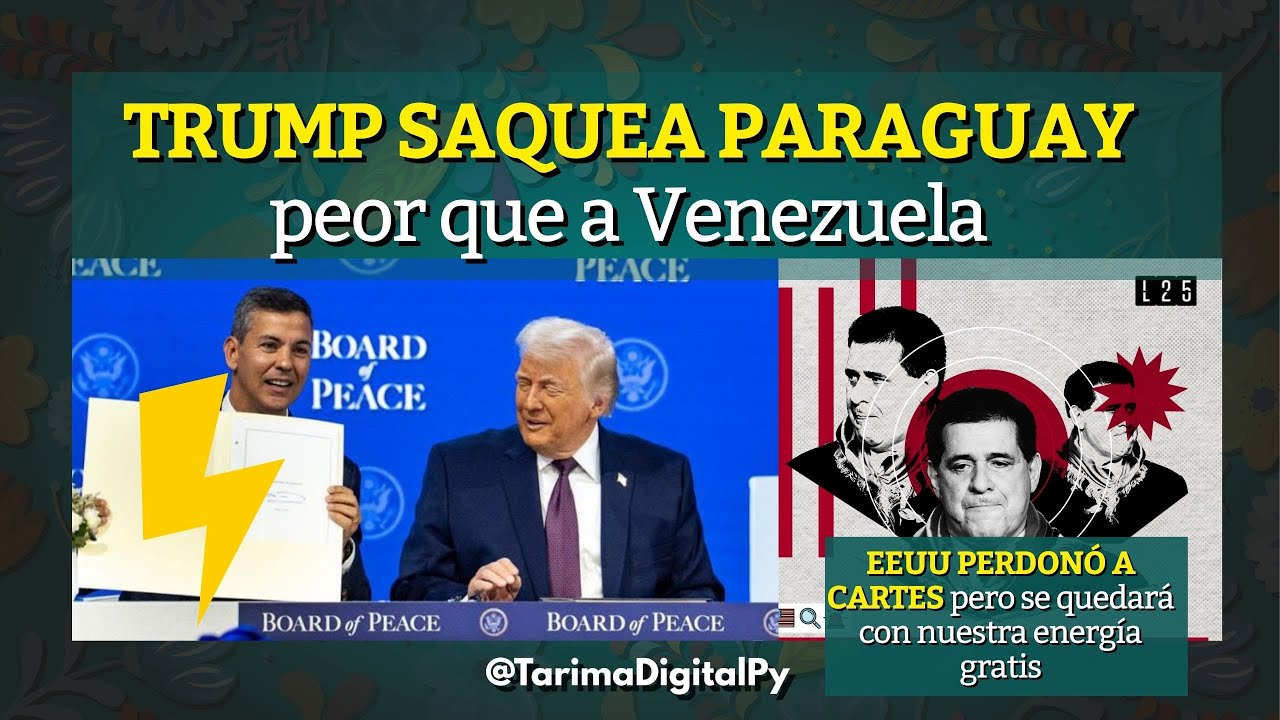 TRUMP SAQUEA PARAGUAY peor que a Venezuela EEUU PERDONÓ A CARTES pero se quedará con nuestra energía