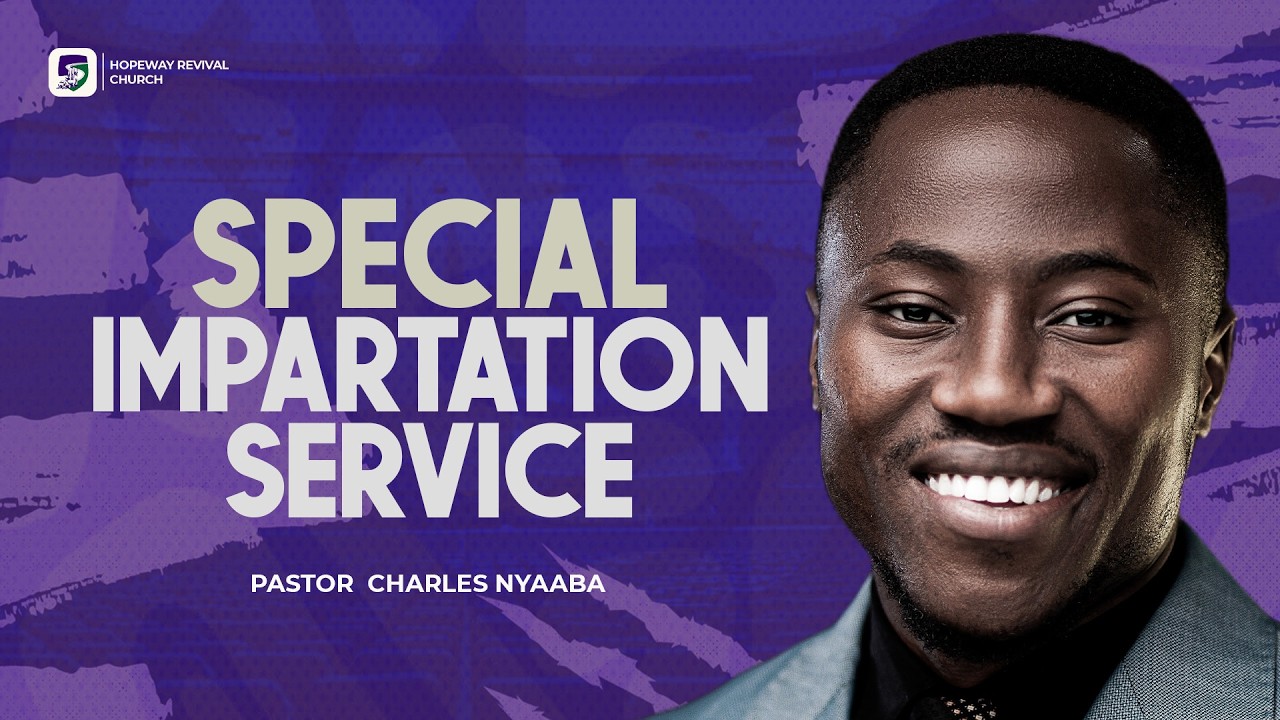 SPECIAL IMPARTATION SERVICE | Pastor Charles Nyaaba