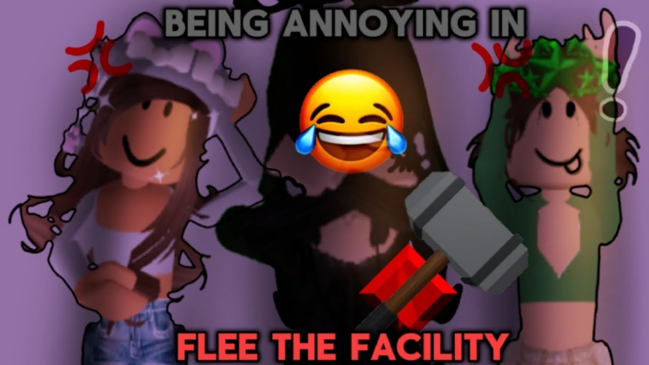 Being annoying in Flee the Facility