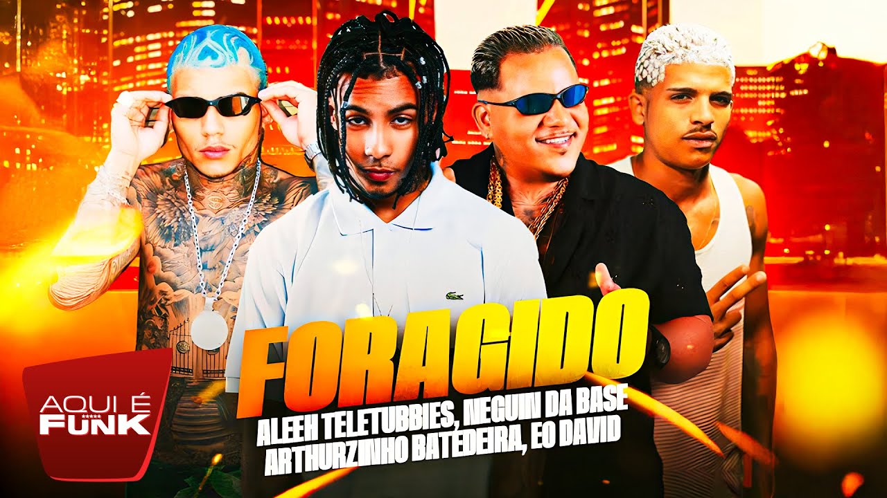 FORAGIDO - ALEEH TELETUBBIES, NEGUIN DA BASE, ARTURZINHO BATEDEIRA, EO DAVID