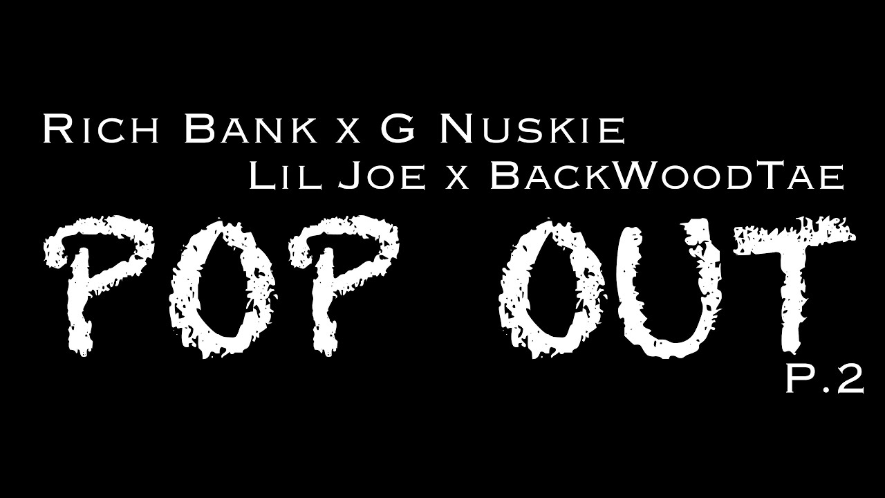 RichBank x G Nuskie x Lil Joe x BackWoodTae - “Pop Out Pt 2” [shot by STO films]