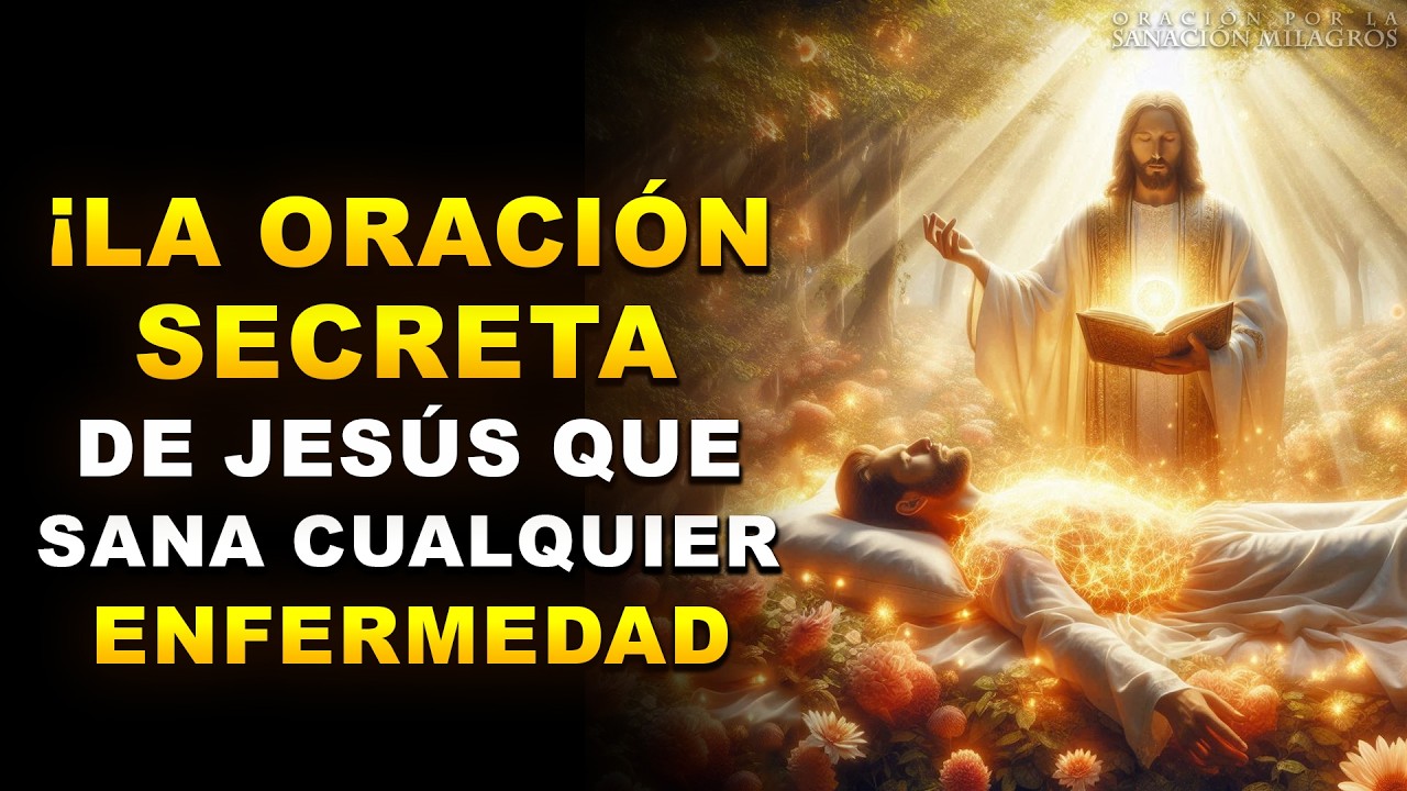 ¡LA ORACIÓN SECRETA DE JESÚS QUE SANA CUALQUIER ENFERMEDAD AL INSTANTE!