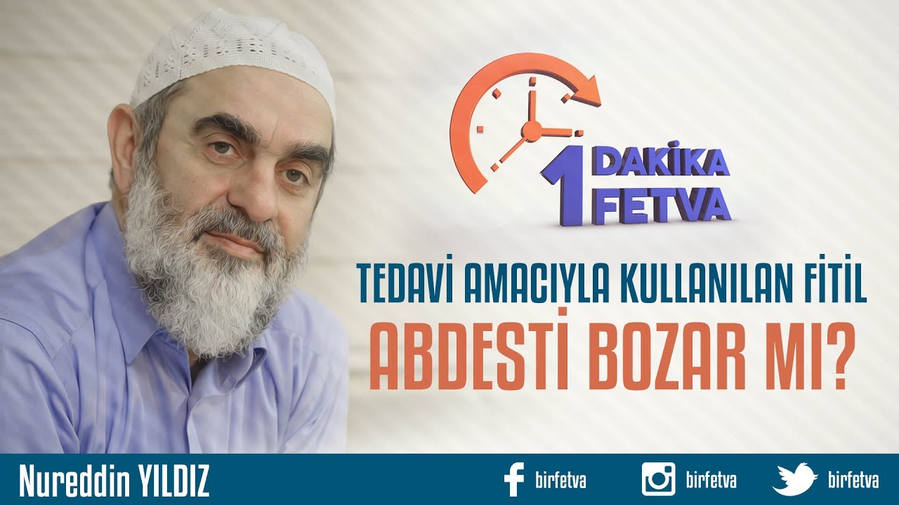 Tedavi amacıyla kullanılan fitil abdesti bozar mı?/Birfetva - Nureddin YILDIZ