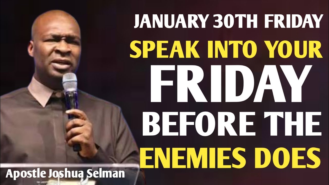 [JANUARY 30TH FRIDAY] SPEAK INTO YOUR DAY BEFORE THE ENEMIES DOES || APOSTLE JOSHUA SELMAN