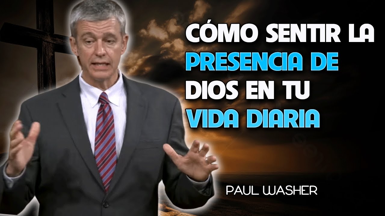 Paul Washer Sermons - Cómo Sentir la Presencia de Dios en Tu Vida Diaria