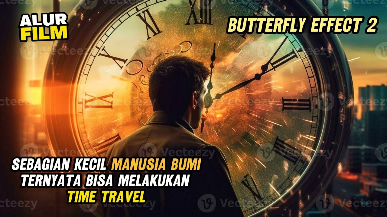 1 PERSEN MANUSIA BUMI TERNYATA BISA MELAKUKAN TIME TRAVEL | ALUR CERITA FILM BUTTERFLY EFFECT 2
