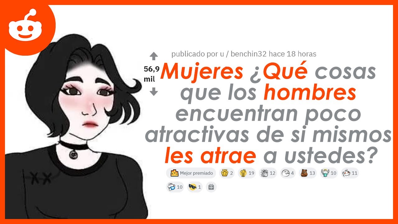 MUJERES ¿Qué cosas que los hombres encuentran poco atractivas de si mismos les atrae a ustedes?