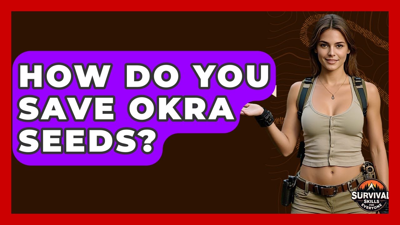 How Do You Save Okra Seeds? - Survival Skills for Everyone