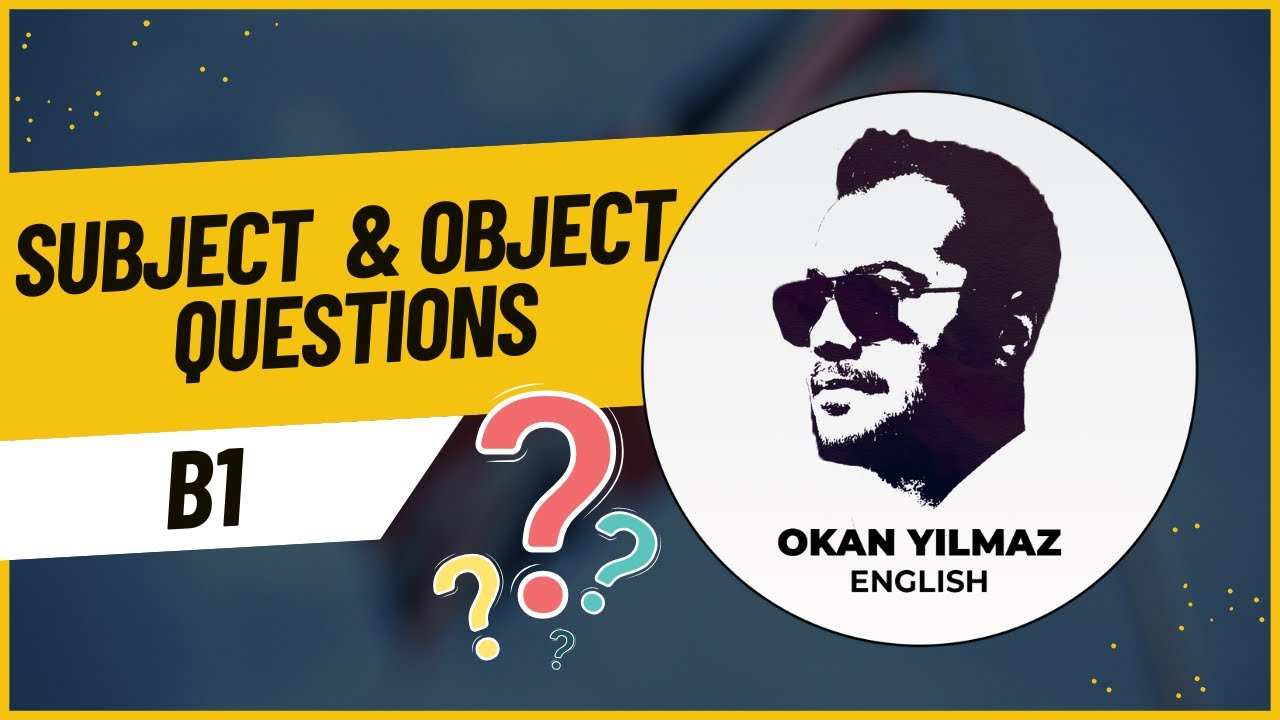 SUBJECT & OBJECT QUESTIONS KONU ANLATIMI