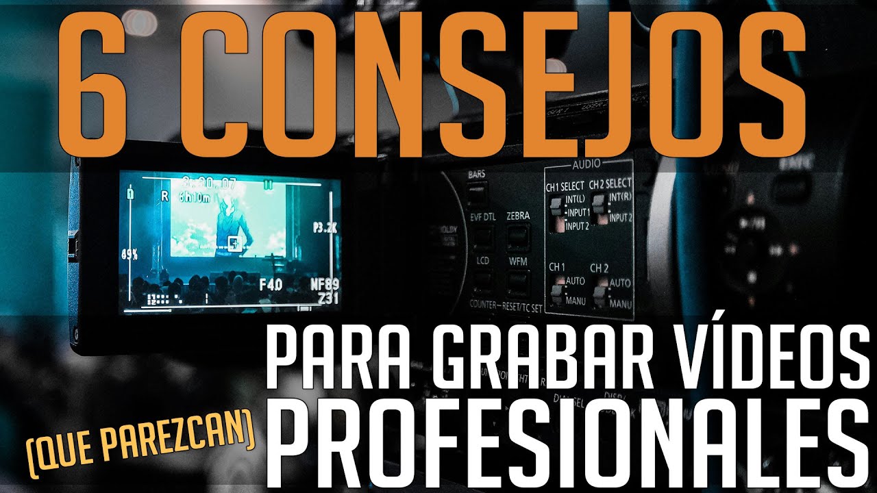 6 CONSEJOS para GRABAR VÍDEOS PROFESIONALES