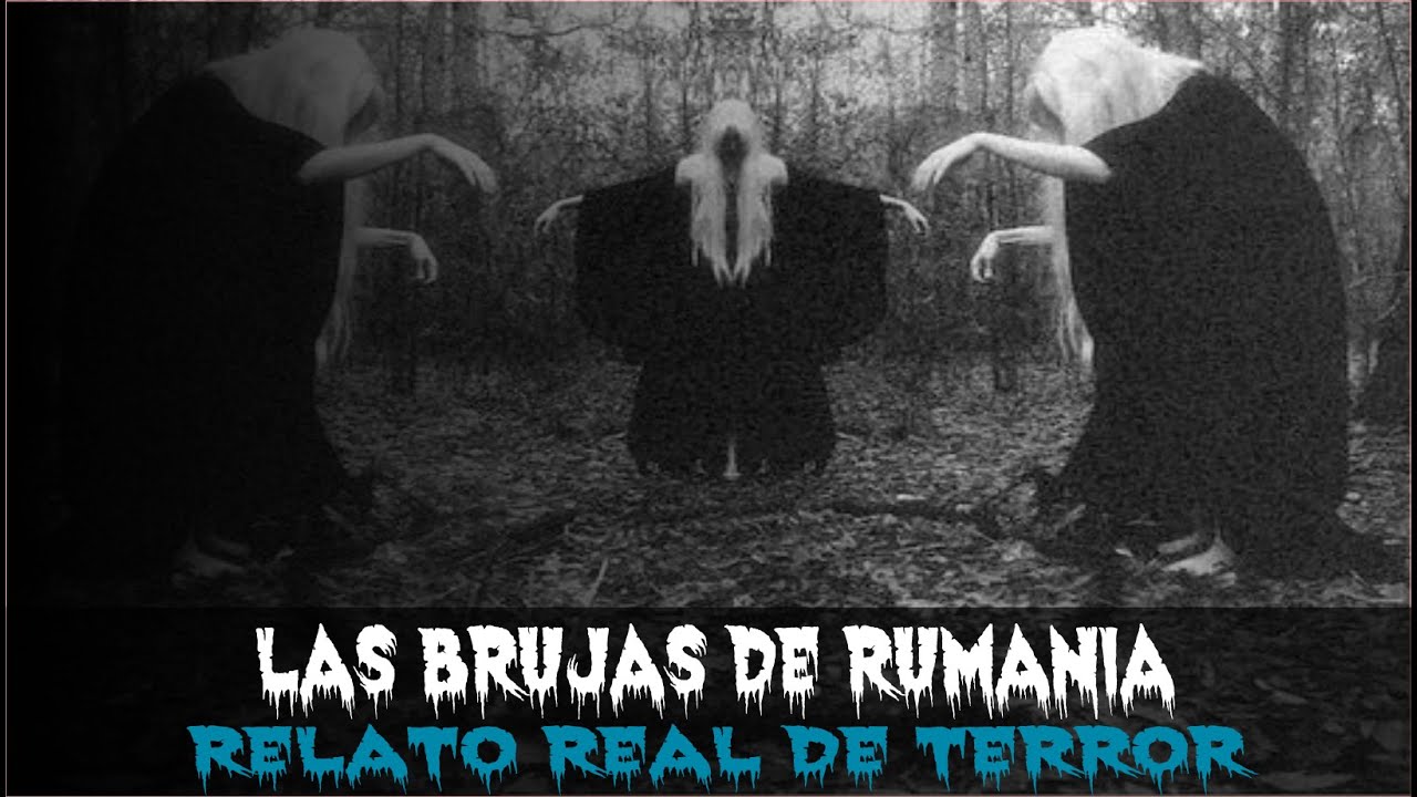 Las brujas de Rumania (Relato real de terror)
