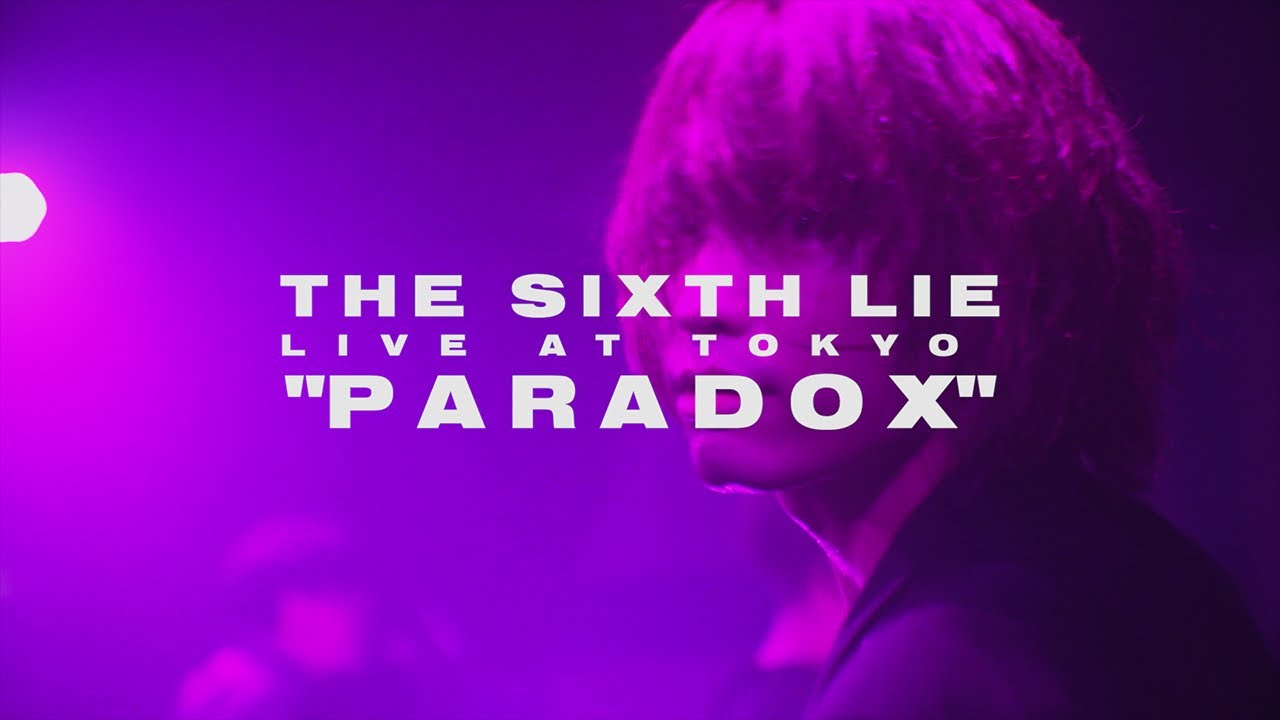 【LIVE VIDEO】THE SIXTH LIE - P A R A D O X