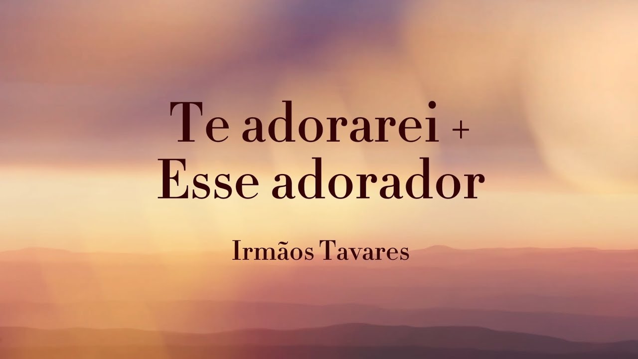 Te Adorarei + Esse Adorador - Irmãos Tavares (Playback)