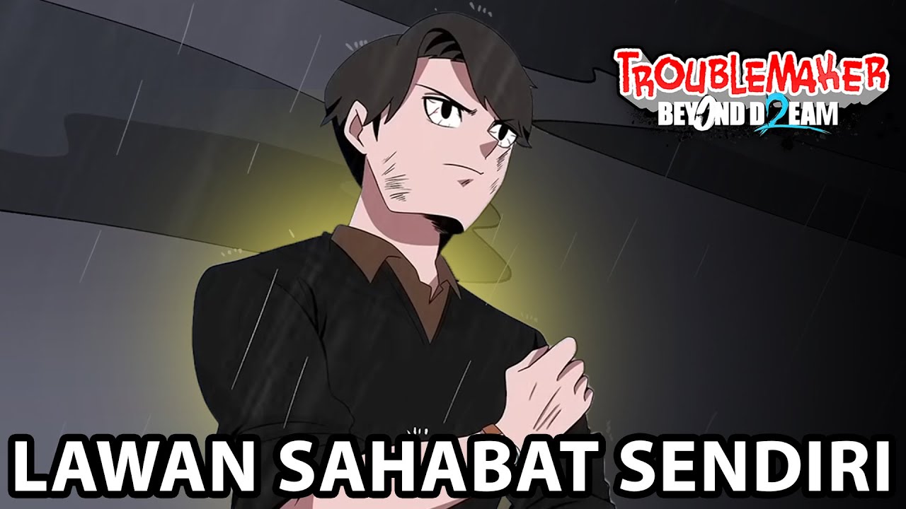 Persahabatan Hancur Seketika! Alex, Kenapa Lu Berubah ? - Troublemaker 2: Beyond Dream