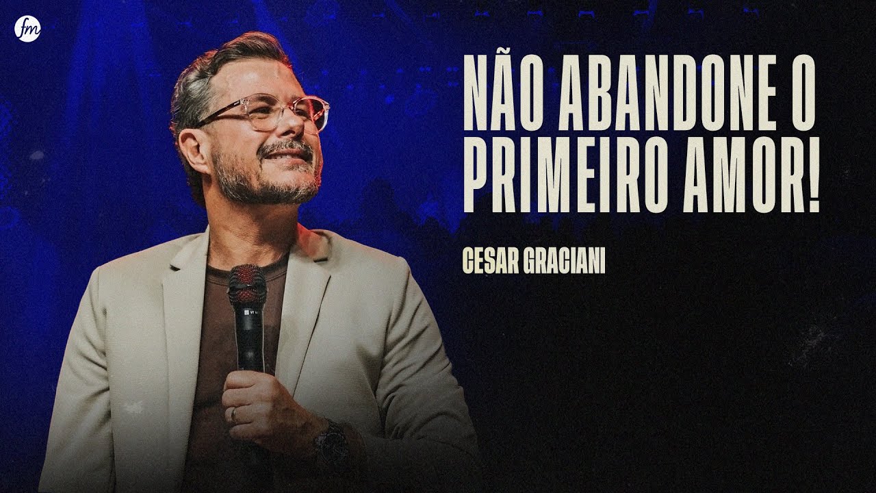 N&Atilde;O ABANDONE O PRIMEIRO AMOR!  |  Pr. Cesar Graciani  |  IEQ MORUMBI PIRACICABA
