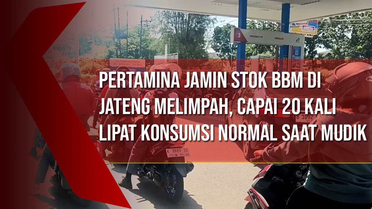 Pertamina Jamin Stok BBM di Jateng Melimpah, Capai 20 Kali Lipat Konsumsi Normal Saat Mudik