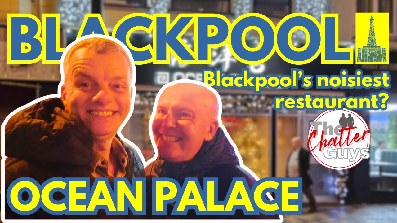 OCEAN PALACE -  BLACKPOOL’s NOISIEST Restaurant?