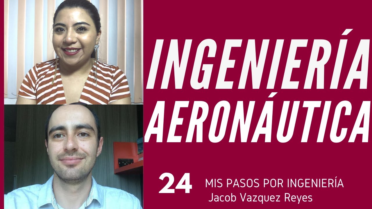 INGENIERÍA AERONÁUTICA | Episodio 24 Jacob Vazquez Reyes