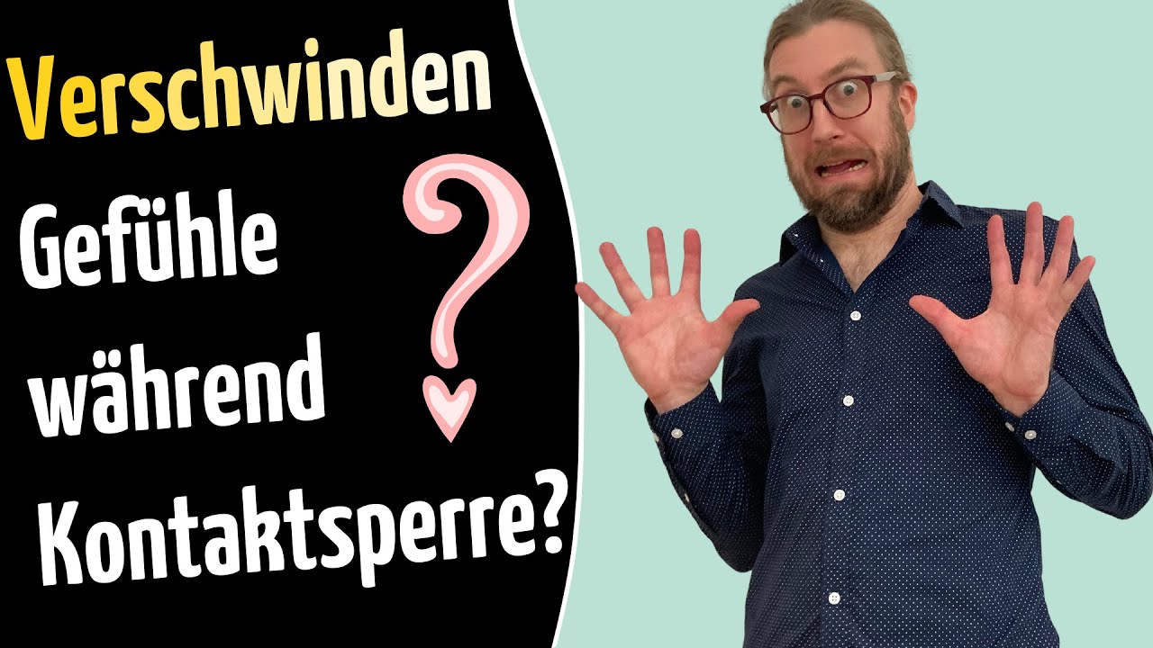Verschwinden die Gefühle während Kontaktsperre? [eine beruhigende Antwort!?]
