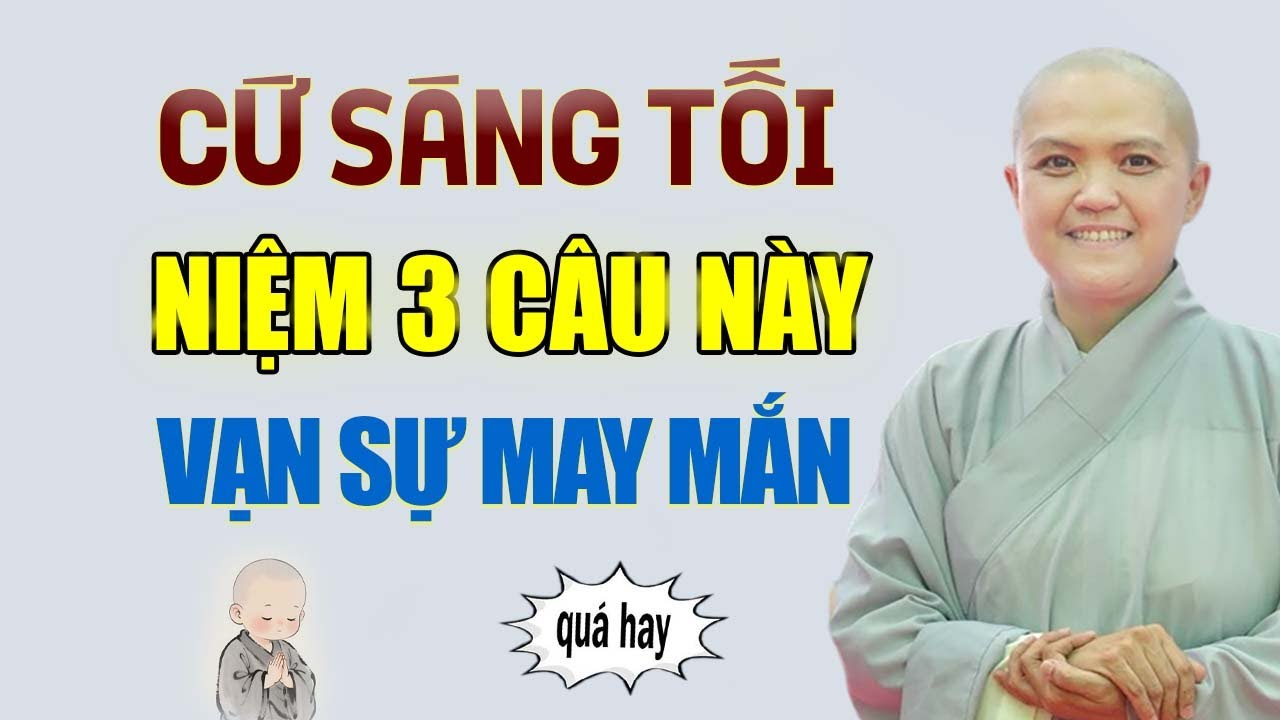 Sáng - Tối Niệm 3 Câu Này Vạn Sự Như Ý, Phước Lộc Đến Nhà...| SC. Thích Nữ Hương Nhũ