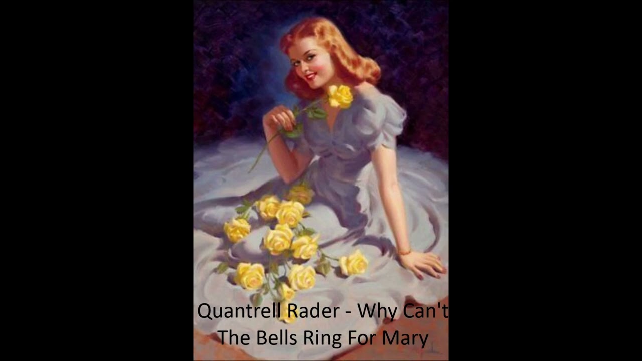 Quantrell Rader - Why Can't The Bells Ring For Mary