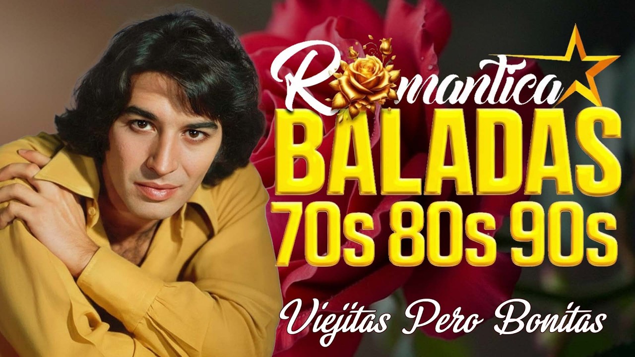 Baladas Legendarias del Ayer - Baladas de Amor Inolvidables – Nostalgia Romántica 70’s 80’s 90’s