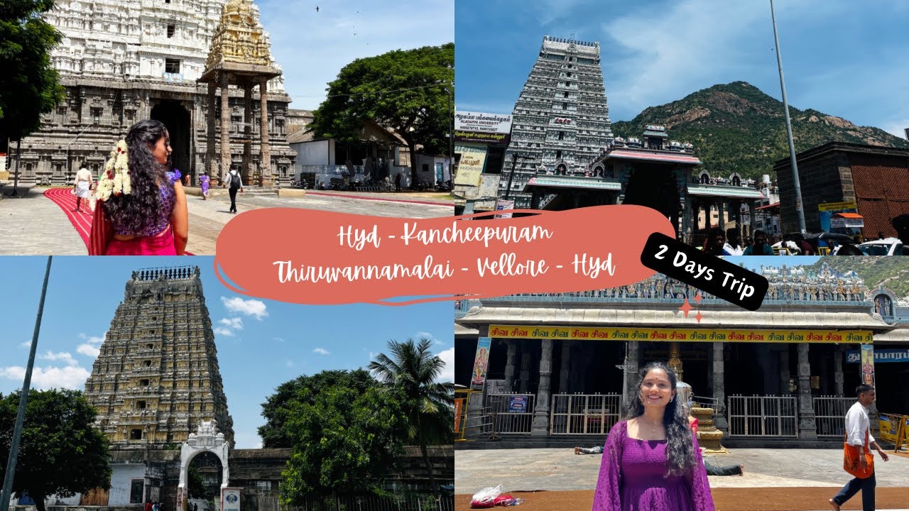 Hyderabad - Kancheepuram - Tiruvannamalai - Vellore || 2 days Trip