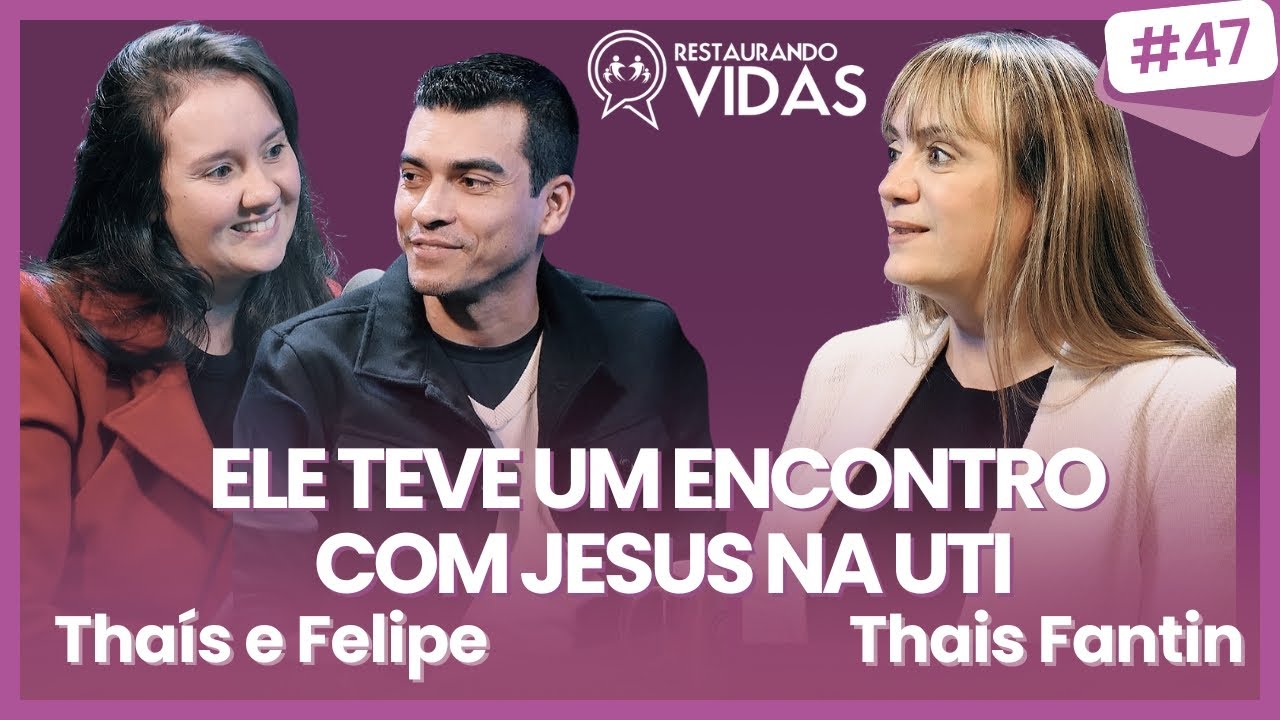 Deus o trouxe de volta da morte: uma história de fé e restauração com Thaís e Felipe