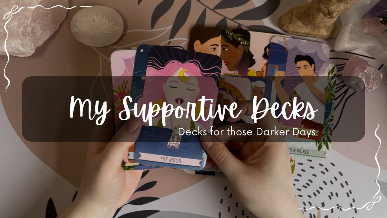 My Supportive Decks 🥰 | Decks for those Darker Days