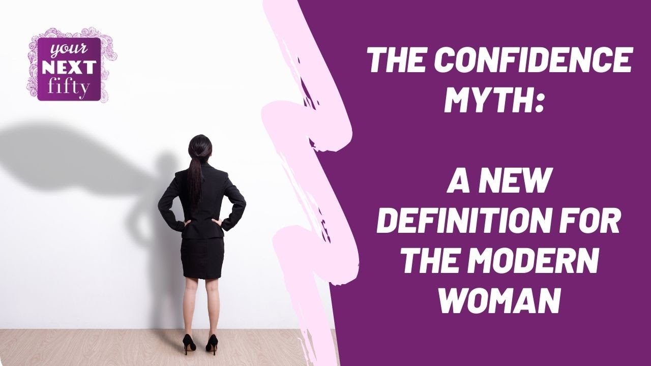 The Confidence Myth - A New Definition for the Modern Woman