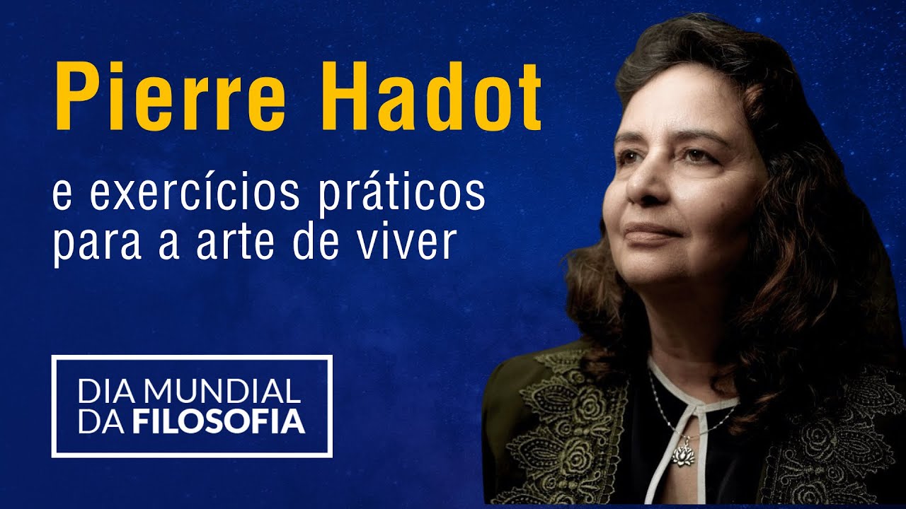 Pierre Hadot: conselhos práticos para a arte de viver - Dia Mundial da Filosofia 2020 Nova Acrópole