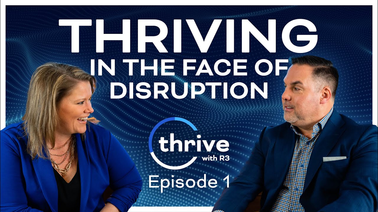 Thriving in the Face of Disruption | Thrive with R3