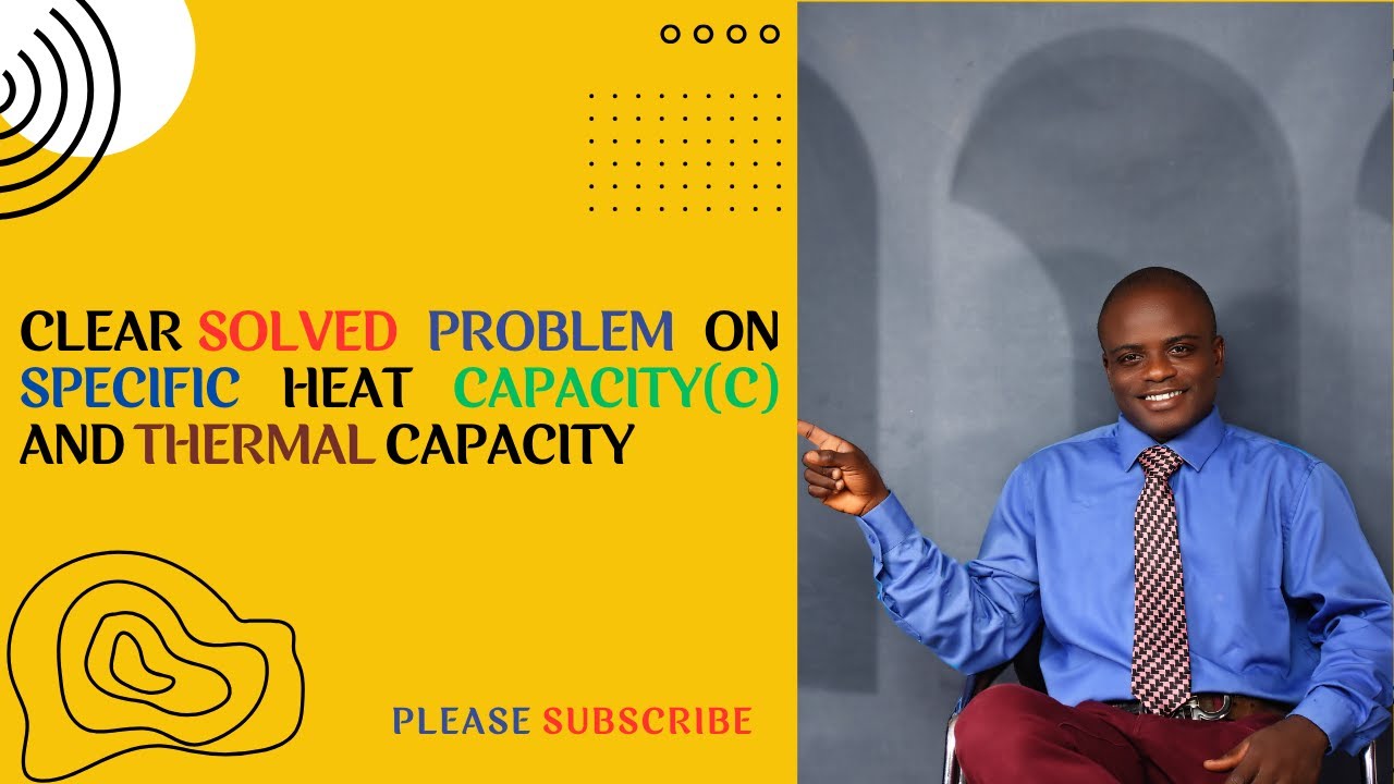 Physics: Measurement of Heat Energy: Specific Heat Capacity (c) and Thermal Capacity (Cp=mc)(SS2)